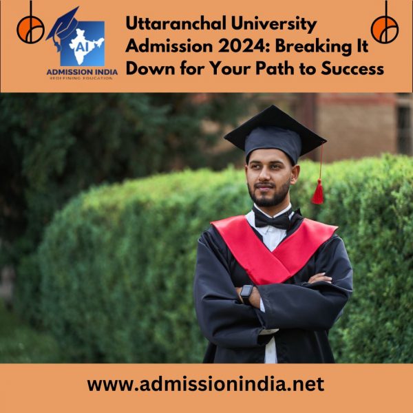 Uttaranchal University Admission 2024 Breaking It Down For Your Path To Success 600x600 