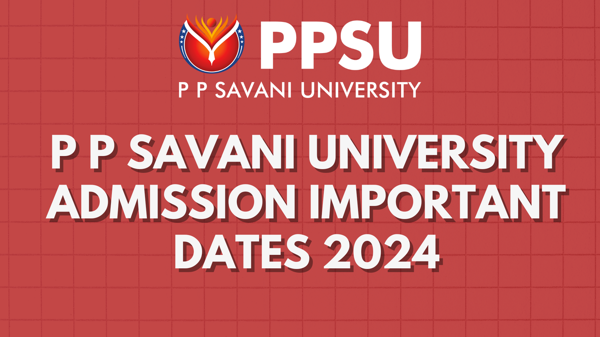 P P Savani University Surat Admissions 2024 Admission Dates