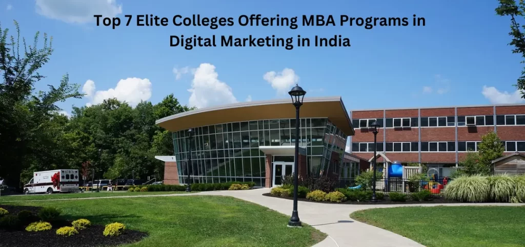 Top 7 Elite Colleges Offering MBA Programs in Digital Marketing in India