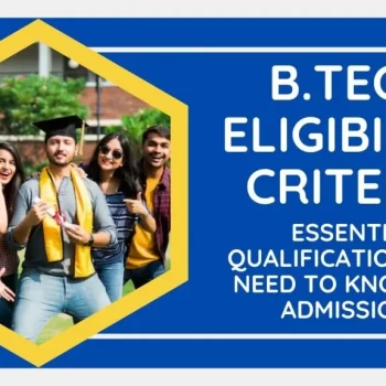 B.Tech Eligibility Criteria Essential Qualifications You Need to Know for Admissions