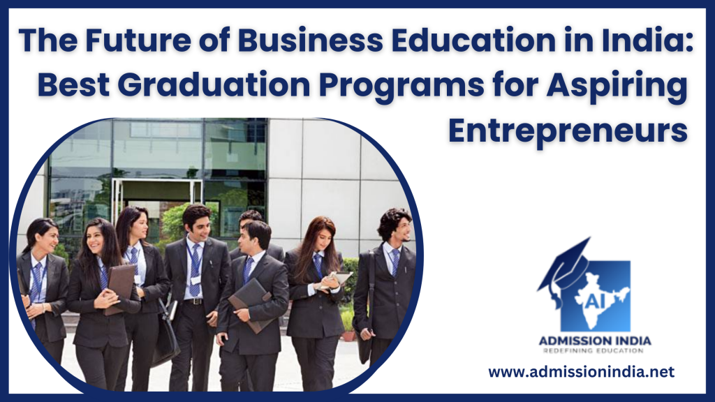 The Future of Business Education in India: Best Graduation Programs for Aspiring Entrepreneurs